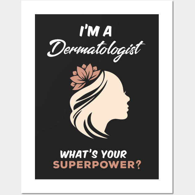 I'm A Dermatologist What's Your Superpower? Wall Art by Gorilla Designz
